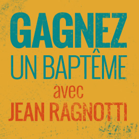 GAGNEZ UN BAPTEME AVEC JEAN RAGNOTTI