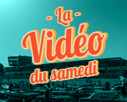 LA VIDÉO DU SAMEDI